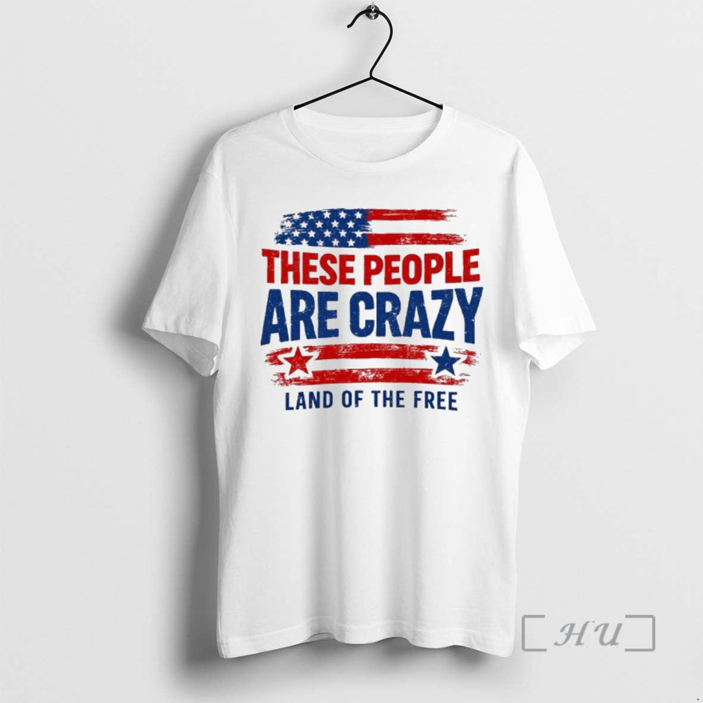 Officials These People Are Crazy Land Of The Free - Adult & Kids T-Shirts, Sweatshirts & Hoodies apparel design preview 1