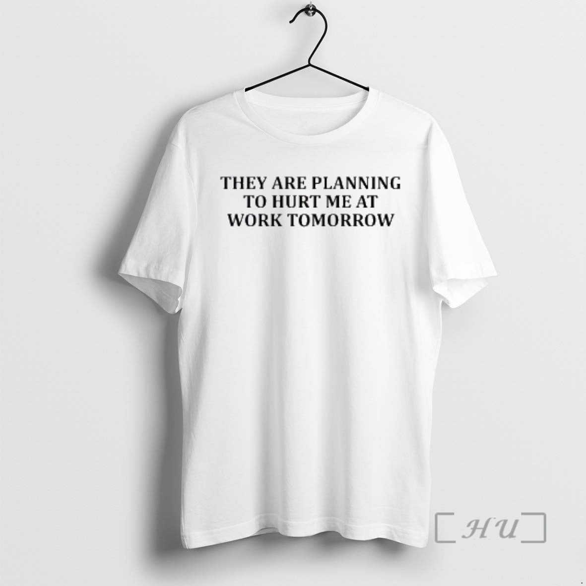 Officials They Are Planning Hurt Me Work Tomorrow - Adult & Kids T-Shirts, Sweatshirts & Hoodies apparel design preview 1