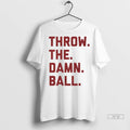 Officials Throw The Damn Ball Ladies - Adult & Kids T-Shirts, Sweatshirts & Hoodies apparel design preview 1