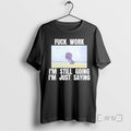 Officials Tom Cat Fuck Work Im Still Going Just - Adult & Kids T-Shirts, Sweatshirts & Hoodies apparel design preview 1