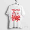 Officials Uncle Dallas Is Coming Town - Adult & Kids T-Shirts, Sweatshirts & Hoodies apparel design preview 1