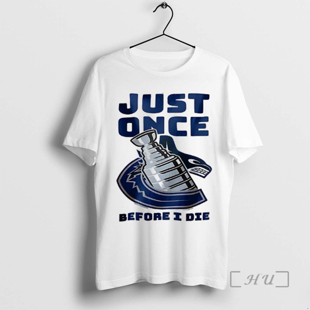 Officials Vancouver Canucks Just Once Before I Die - Adult & Kids T-Shirts, Sweatshirts & Hoodies apparel design preview 1