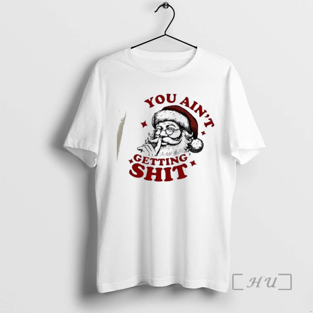Officials You Aint Getting Shit 2025 Santa Claus Shhh - Adult & Kids T-Shirts, Sweatshirts & Hoodies apparel design preview 1