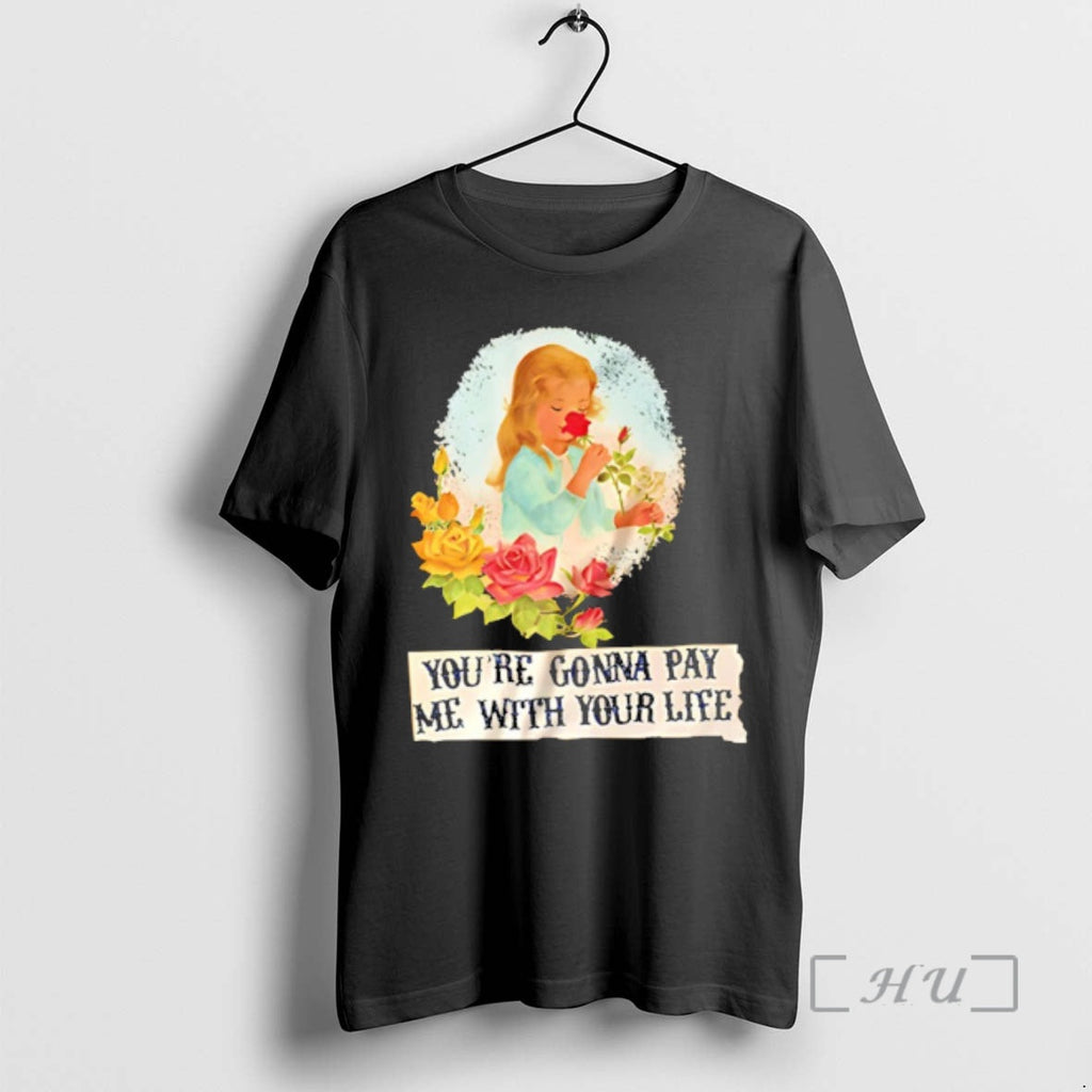 Officials Yourre Gonna Pay Me With Your Life - Adult & Kids T-Shirts, Sweatshirts & Hoodies apparel design preview 1