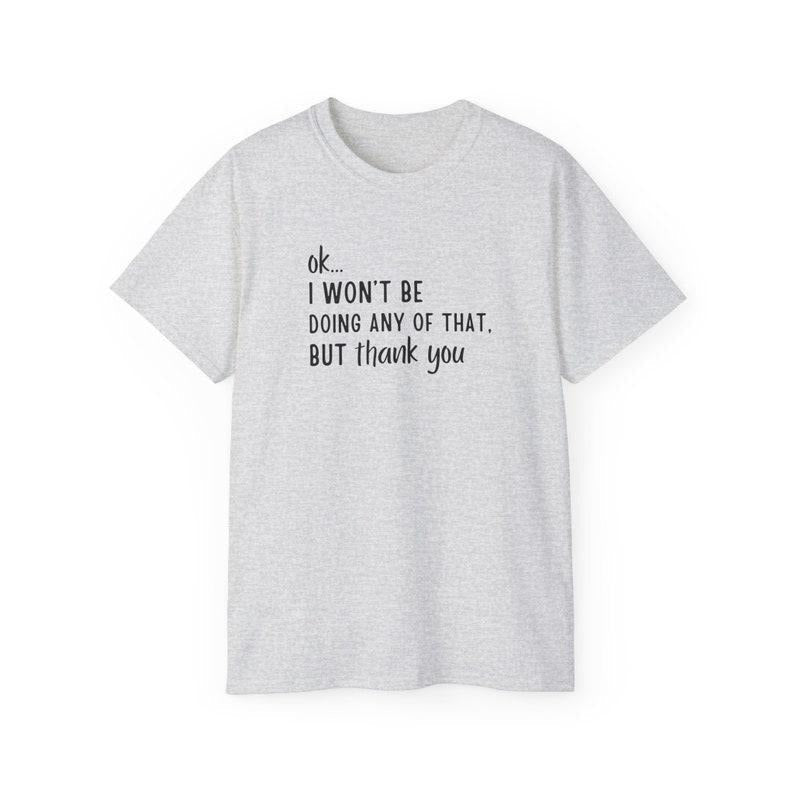 Ok... I Won'T Be Doing Any That But Thank You Schitts - Adult & Kids T-Shirts, Sweatshirts & Hoodies apparel design preview 1