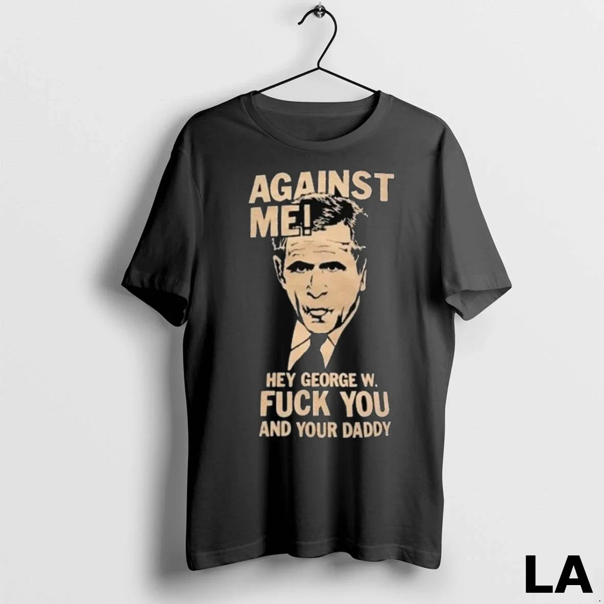 Original Against Me Hey George W Fuck You And Your - Adult & Kids T-Shirts, Sweatshirts & Hoodies apparel design preview 1