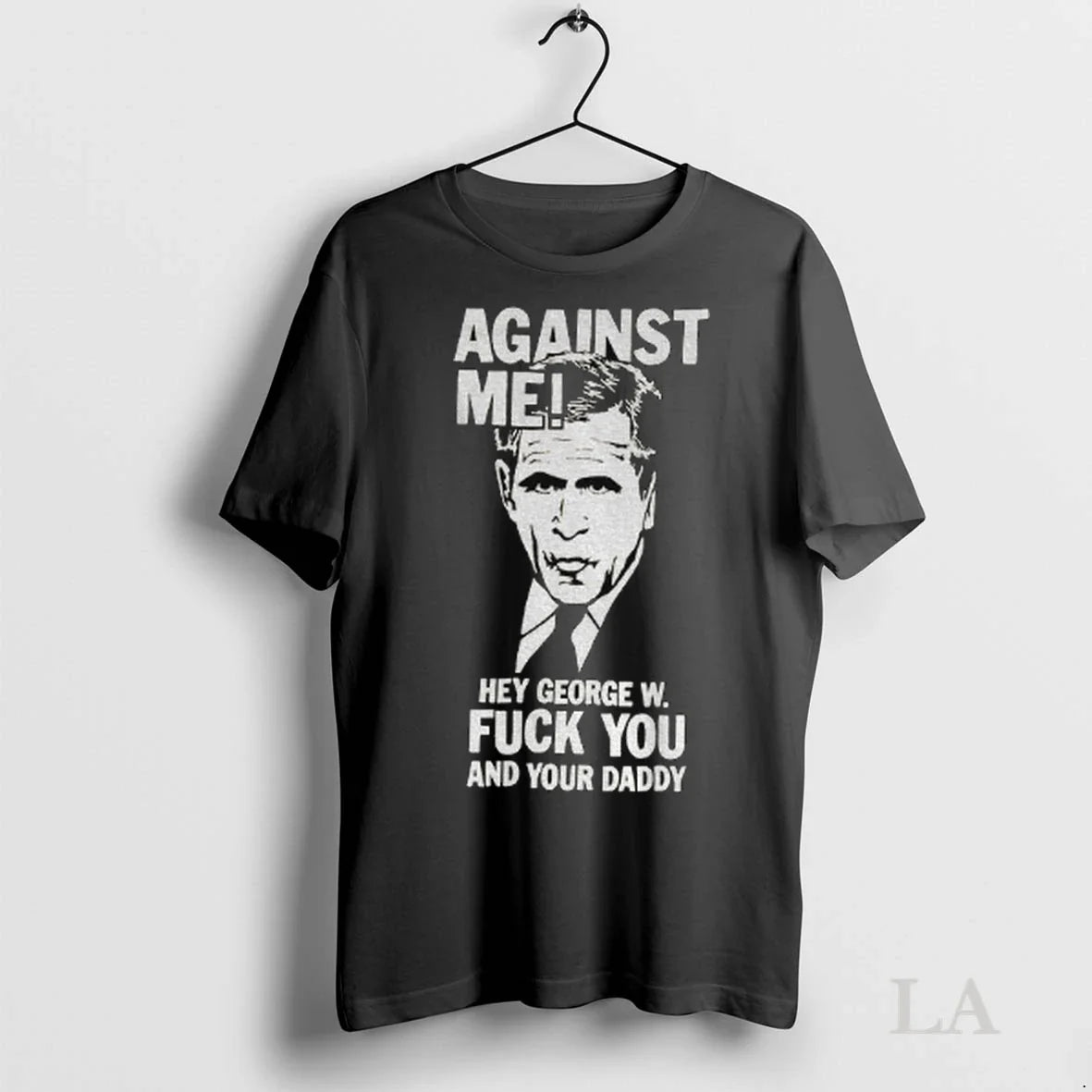 Original Against Me Hey George W Fuck You And Your - Adult & Kids T-Shirts, Sweatshirts & Hoodies apparel design preview 1