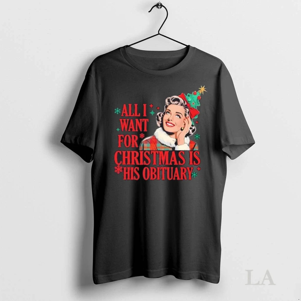 Original All I Wanted For Christmas Is His Obituary - Adult & Kids T-Shirts, Sweatshirts & Hoodies apparel design preview 1