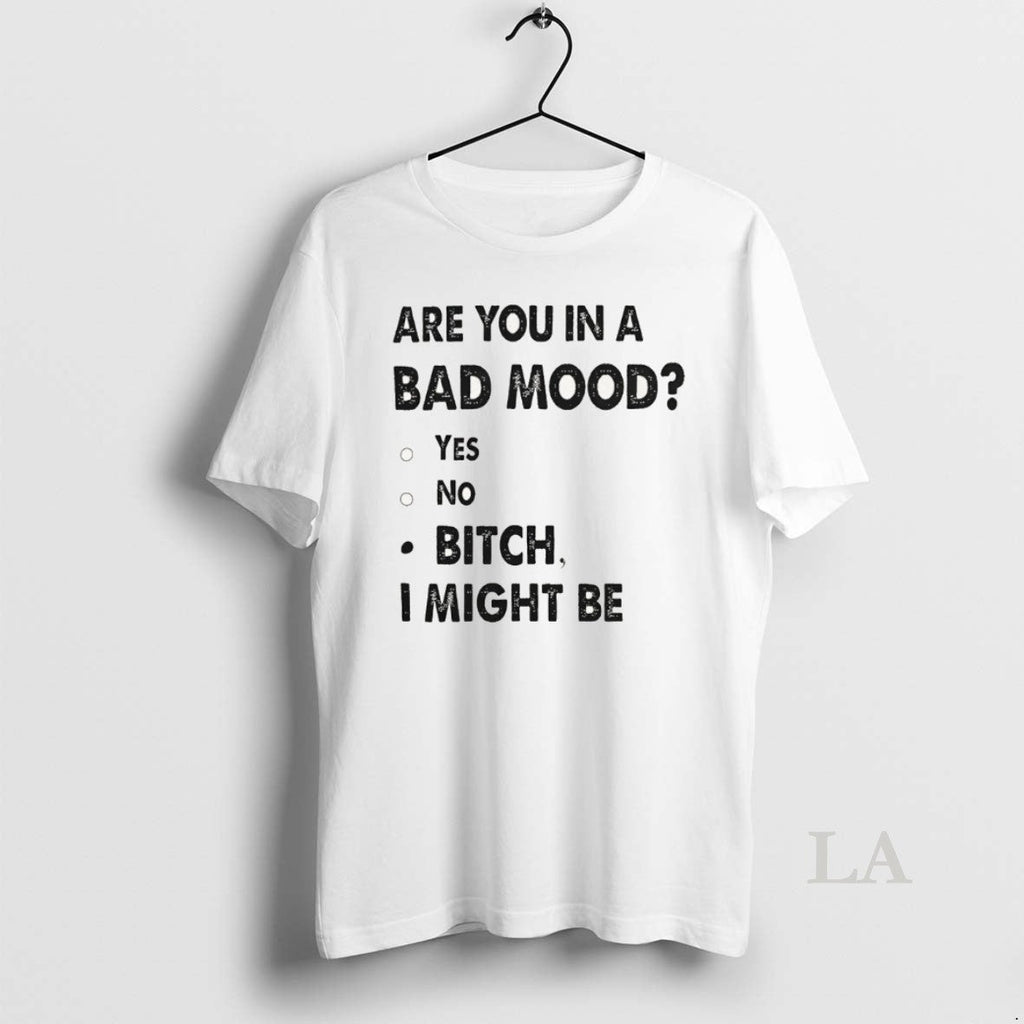 Original Are You Bad Mood Yes No Bitch I Might Be - Adult & Kids T-Shirts, Sweatshirts & Hoodies apparel design preview 1