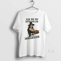 Original Ask Me My Opinion Immigration Happy - Adult & Kids T-Shirts, Sweatshirts & Hoodies apparel design preview 1