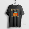 Original Babysitter I Dont Even Sit - Adult & Kids T-Shirts, Sweatshirts & Hoodies apparel design preview 1