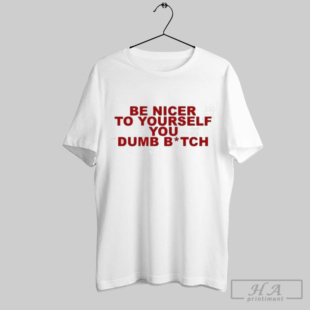 Original Be Nicer To Yourself You Dumb Bitch - Adult & Kids T-Shirts, Sweatshirts & Hoodies apparel design preview 1