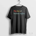 Original Big Fan Of Human Rights - Adult & Kids T-Shirts, Sweatshirts & Hoodies apparel design preview 1
