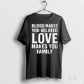 Original Blood Makes You Related Love Family - Adult & Kids T-Shirts, Sweatshirts & Hoodies apparel design preview 1