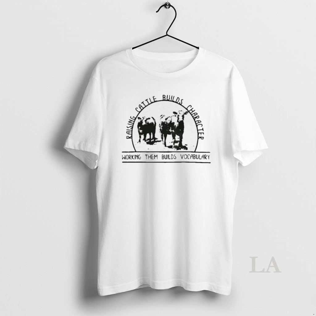 Original Cow Raising Cattle Builds Character Working - Adult & Kids T-Shirts, Sweatshirts & Hoodies apparel design preview 1