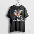 Original Damn Right I Am A Dallas Cowboys Fan Win Or - Adult & Kids T-Shirts, Sweatshirts & Hoodies apparel design preview 1
