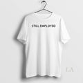 Original David Hill Still Employed - Adult & Kids T-Shirts, Sweatshirts & Hoodies apparel design preview 1