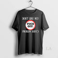 Original Dont Like Me Fuck Off Problem Solved - Adult & Kids T-Shirts, Sweatshirts & Hoodies apparel design preview 1