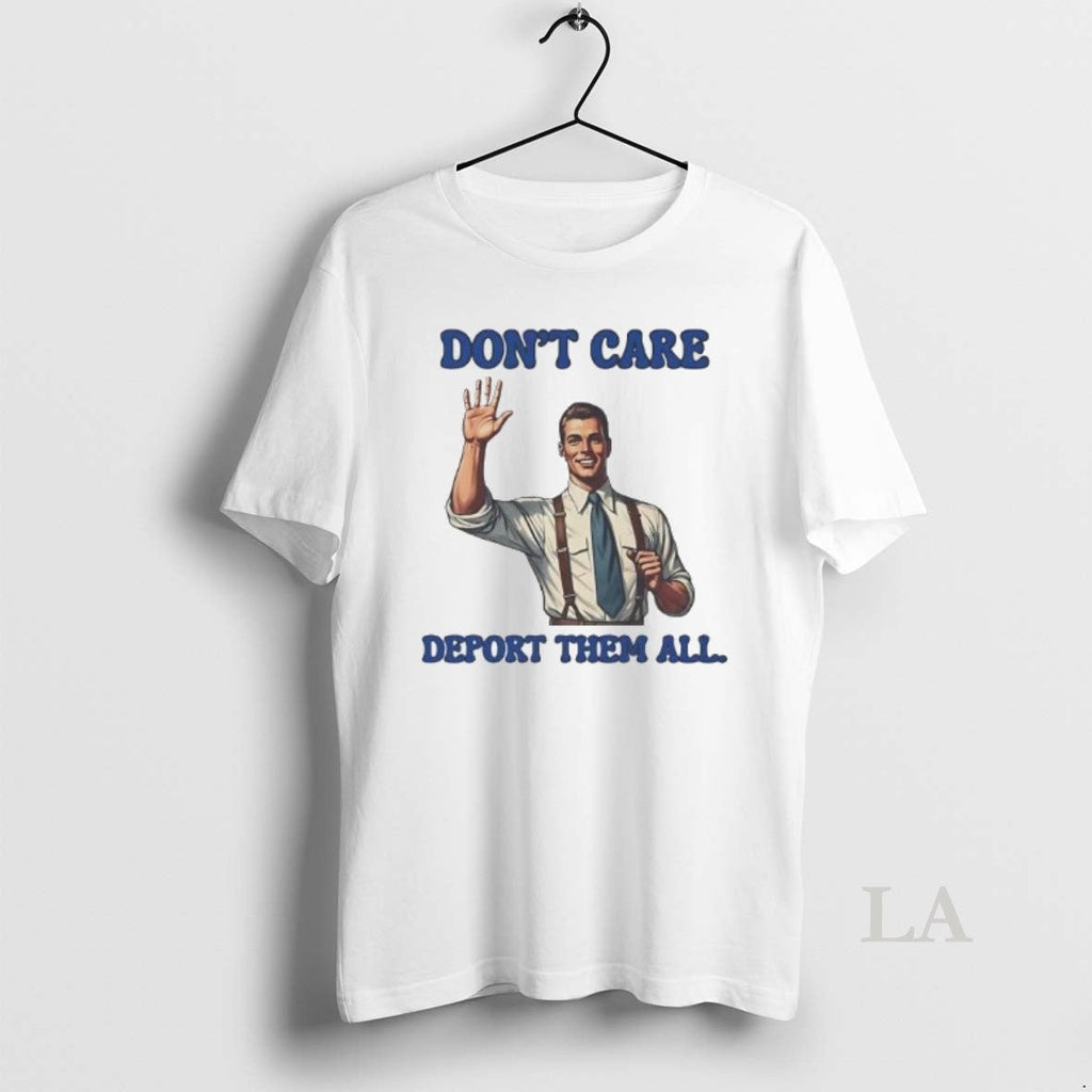 Original Dont Care Deport Them All - Adult & Kids T-Shirts, Sweatshirts & Hoodies apparel design preview 1