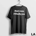Original Dont Cum Ill Bully You - Adult & Kids T-Shirts, Sweatshirts & Hoodies apparel design preview 1