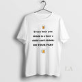 Original Every Beer You Drink Is Child Cant Do Your - Adult & Kids T-Shirts, Sweatshirts & Hoodies apparel design preview 1