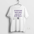 Original Everyone Watches Ladycat Softball Hallsville - Adult & Kids T-Shirts, Sweatshirts & Hoodies apparel design preview 1
