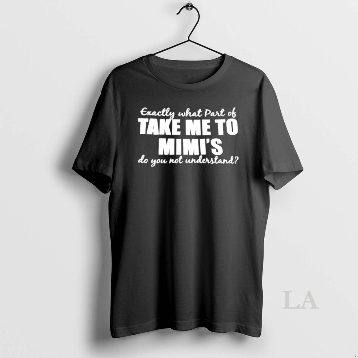 Original Exactly What Part Take Me Mimis Do You Not - Adult & Kids T-Shirts, Sweatshirts & Hoodies apparel design preview 1