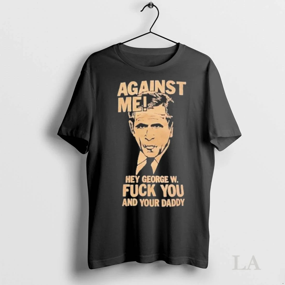 Original George Bush Against Me Hey W Fuck You And - Adult & Kids T-Shirts, Sweatshirts & Hoodies apparel design preview 1