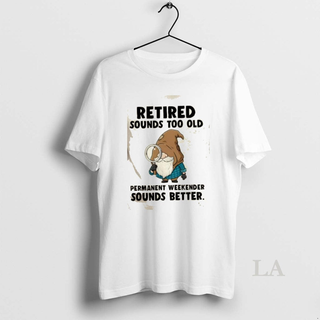 Original Gnomes Retired Sounds Too Old Permanent - Adult & Kids T-Shirts, Sweatshirts & Hoodies apparel design preview 1
