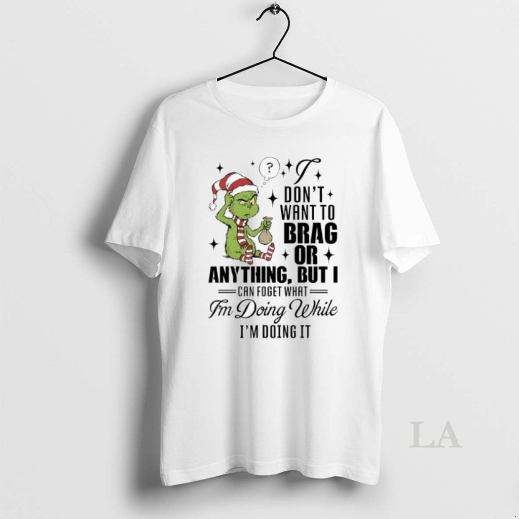 Original Grinch Dont Want Brag Anything But I Can - Adult & Kids T-Shirts, Sweatshirts & Hoodies apparel design preview 1