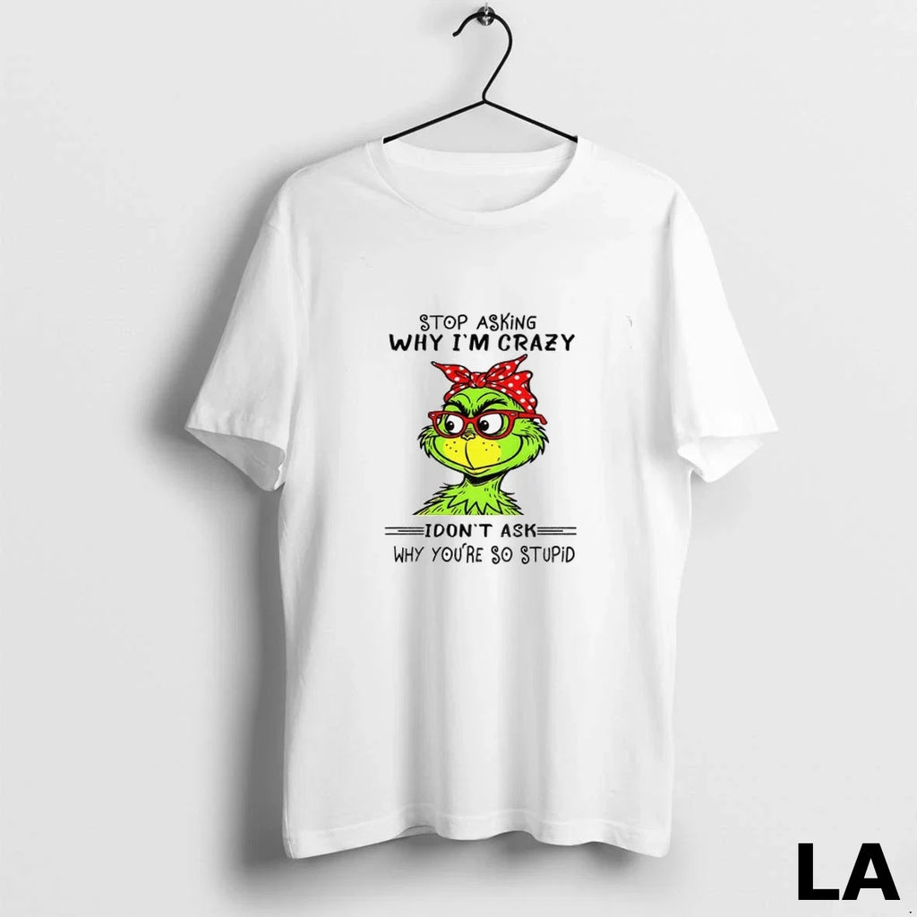 Original Grinch Stop Asking Why Im Crazy I Dont Ask - Adult & Kids T-Shirts, Sweatshirts & Hoodies apparel design preview 1
