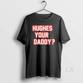 Original Hughes Your Daddy - Adult & Kids T-Shirts, Sweatshirts & Hoodies apparel design preview 1