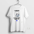 Original I Aped So You Dont Have - Adult & Kids T-Shirts, Sweatshirts & Hoodies apparel design preview 1