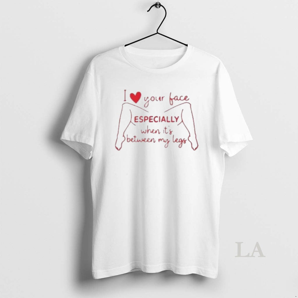 Original I Love Your Face Especially When Its Between - Adult & Kids T-Shirts, Sweatshirts & Hoodies apparel design preview 1