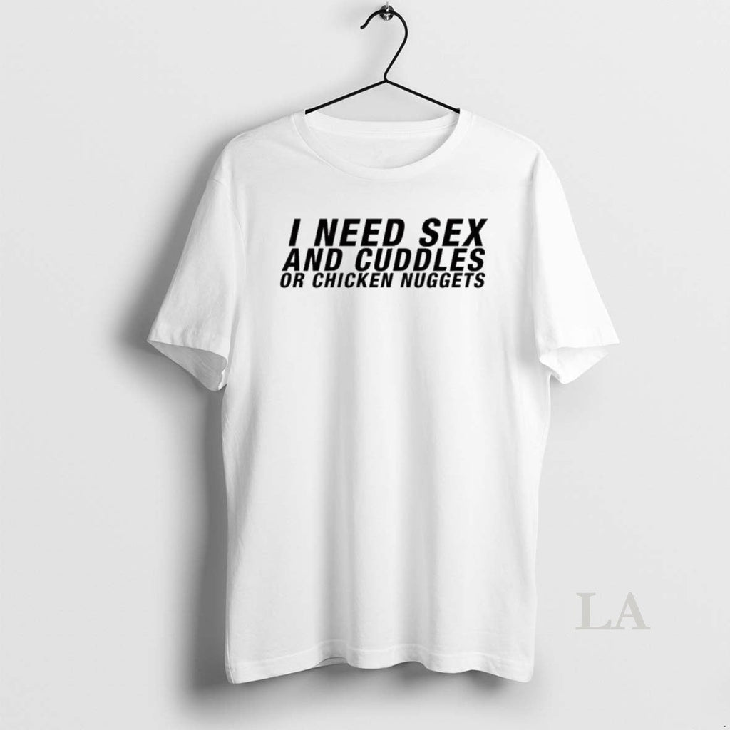 Original I Need Sex Cuddles Chicken Nuggets - Adult & Kids T-Shirts, Sweatshirts & Hoodies apparel design preview 1