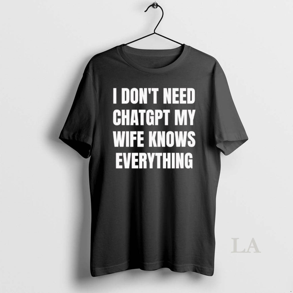 Original I Dont Need Chatgpt My Wife Knows Everything - Adult & Kids T-Shirts, Sweatshirts & Hoodies apparel design preview 1