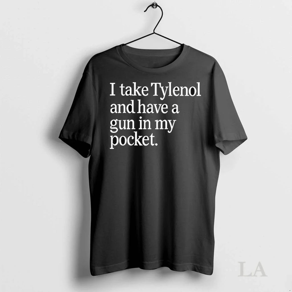 Original I Take Tylenol And Have A Gun In My Pocket - Adult & Kids T-Shirts, Sweatshirts & Hoodies apparel design preview 1