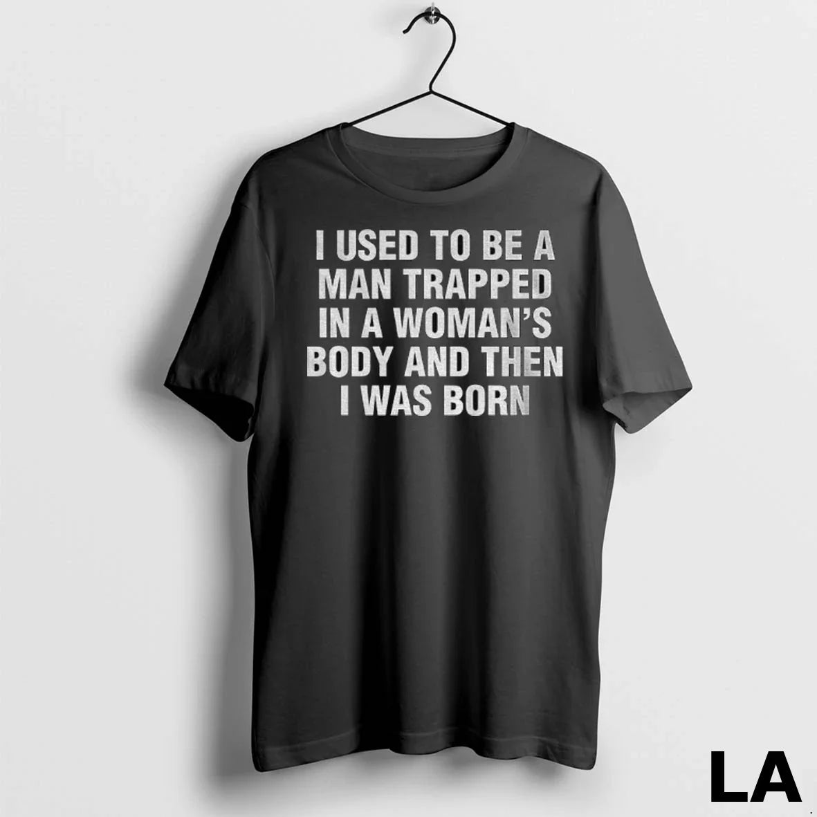 Original I Used To Be A Man Trapped In Womans Body - Adult & Kids T-Shirts, Sweatshirts & Hoodies apparel design preview 1