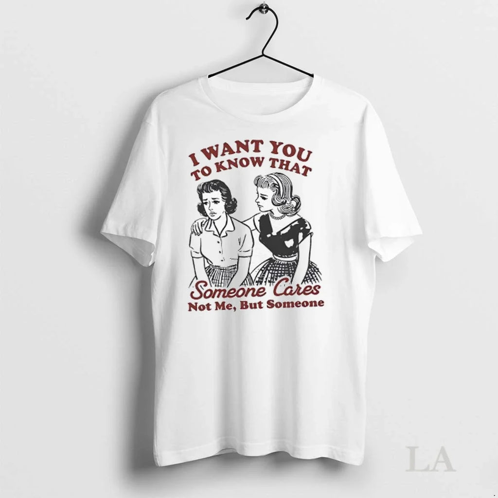 Original I Want You To Know That Someone Cares Not Me - Adult & Kids T-Shirts, Sweatshirts & Hoodies apparel design preview 1