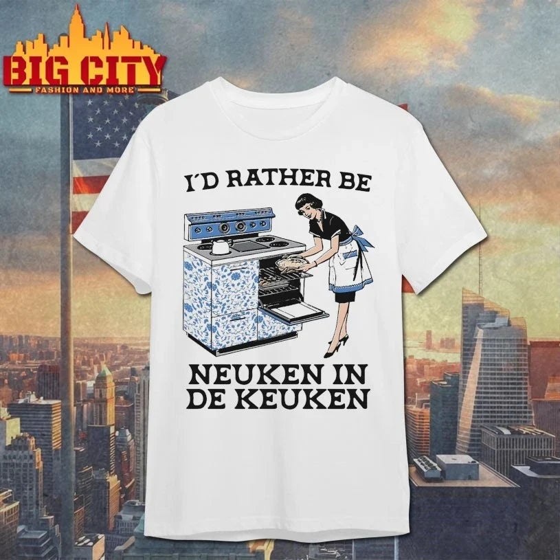 Original I’d Rather Be Neuken In De Keuken - Adult & Kids T-Shirts, Sweatshirts & Hoodies apparel design preview 1