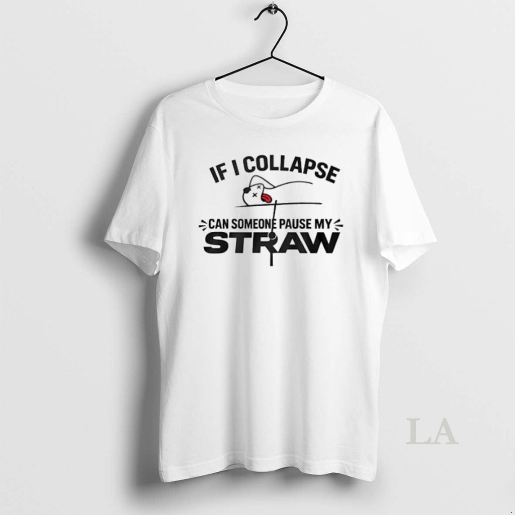 Original If I Collapse Can Someone Pause My Straw - Adult & Kids T-Shirts, Sweatshirts & Hoodies apparel design preview 1