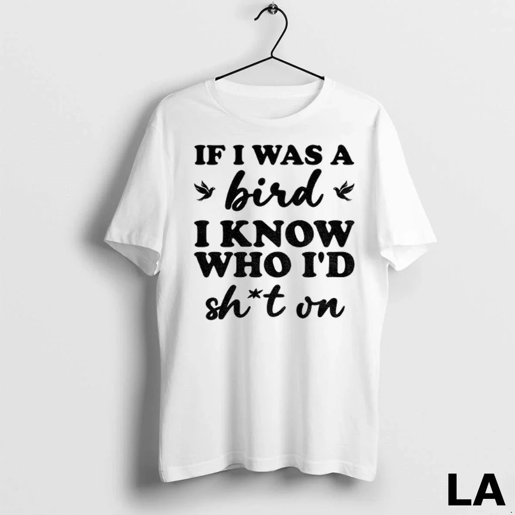 Original If I Was A Bird Know Who Id Shit On - Adult & Kids T-Shirts, Sweatshirts & Hoodies apparel design preview 1