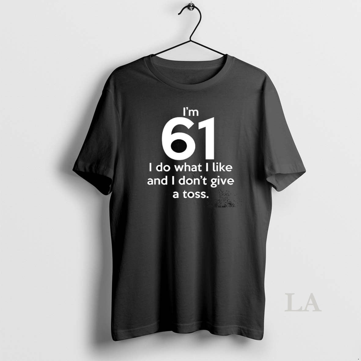 Original Im 61 I Do What Like Dont Give Toss Letter - Adult & Kids T-Shirts, Sweatshirts & Hoodies apparel design preview 1
