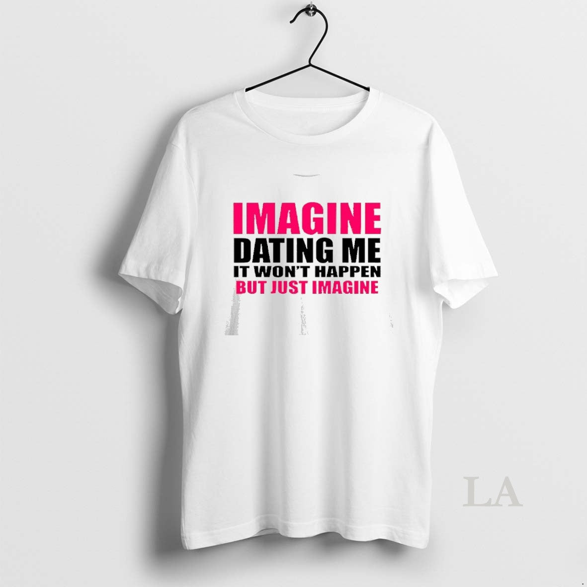 Original Imagine Dating Me It Wont Happen But Just - Adult & Kids T-Shirts, Sweatshirts & Hoodies apparel design preview 1