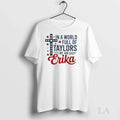 Original In A World Full Of Taylors Be An Erika - Adult & Kids T-Shirts, Sweatshirts & Hoodies apparel design preview 1