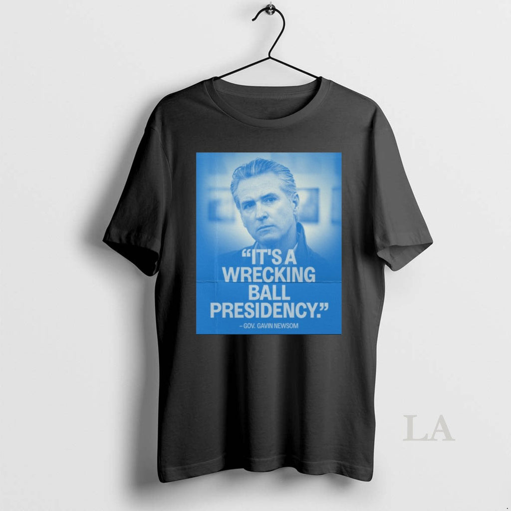Original Its A Wrecking Ball Presidency Gov Gavin - Adult & Kids T-Shirts, Sweatshirts & Hoodies apparel design preview 1