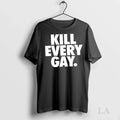 Original Kill Every Gay - Adult & Kids T-Shirts, Sweatshirts & Hoodies apparel design preview 1