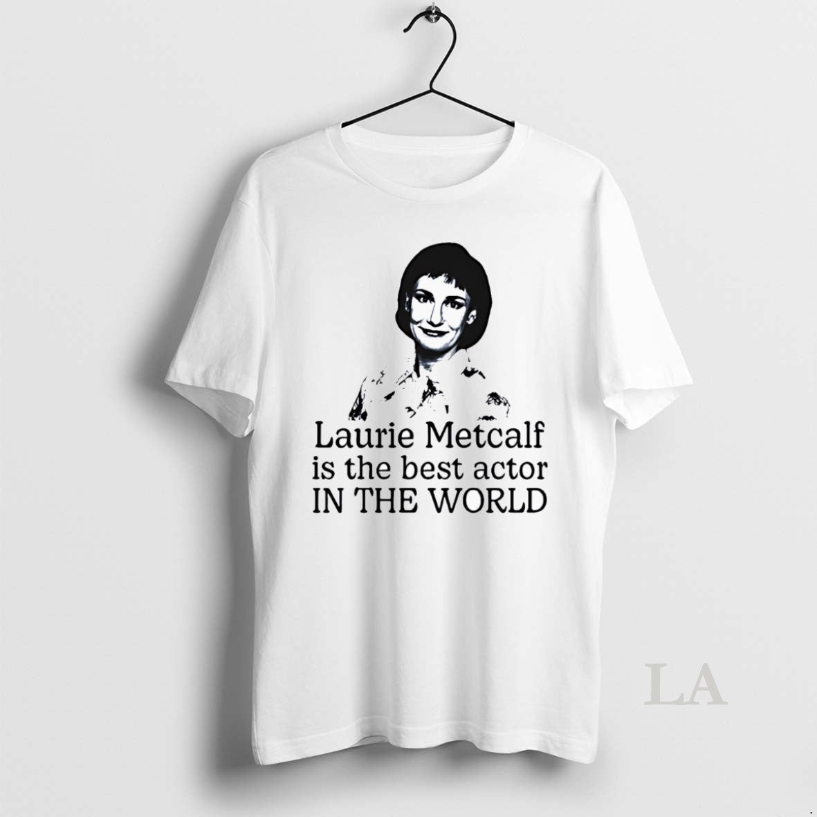 Original Laurie Metcalf Is Best Actor World - Adult & Kids T-Shirts, Sweatshirts & Hoodies apparel design preview 1