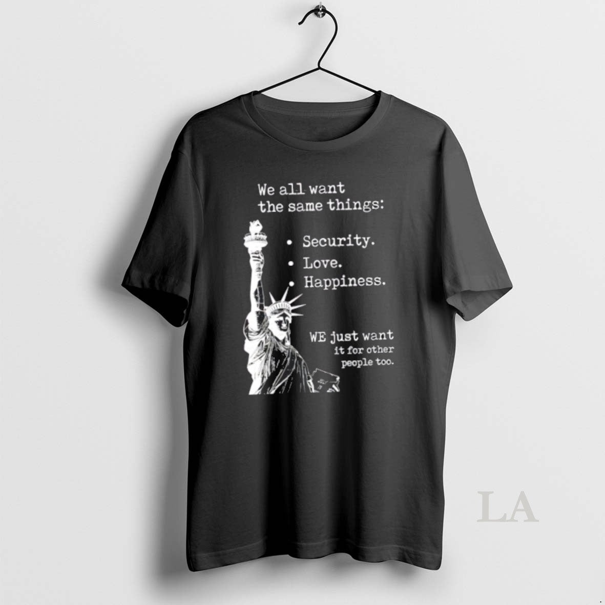 Original Liberty Statue We All Want Same Things - Adult & Kids T-Shirts, Sweatshirts & Hoodies apparel design preview 1