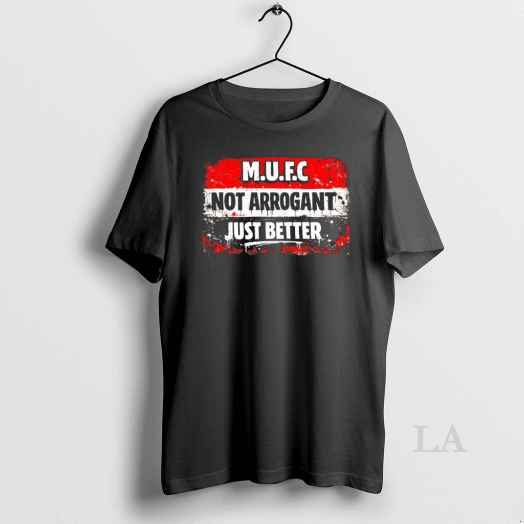 Original Mufc Not Arrogant Just Better - Adult & Kids T-Shirts, Sweatshirts & Hoodies apparel design preview 1